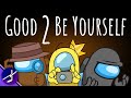 CG5 - Good 2 Be Yourself (All CG5 Among Us Songs Mashup)