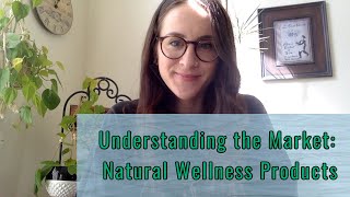 Understanding the Market - Natural Wellness Products