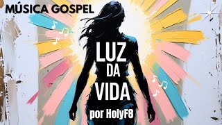 Luz da Vida –HolyF8 | Uma Canção de Esperança e Fé | Música Gospel ✨🎶🕊️