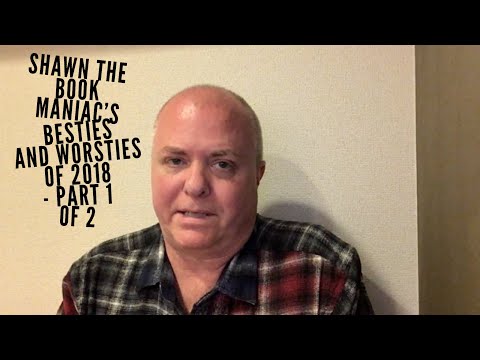 Shawn the Book Maniac’s Besties and Worsties of 2018 - Part 1 of 2
