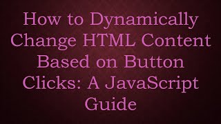 Download the video "How to Dynamically Change HTML Content Based on Button Clicks: A JavaScript Guide"
