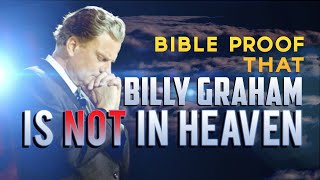 Bible Proof that Billy Graham is NOT in Heaven