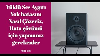 Yüklü Ses Aygıtı Yok hatası Nasıl Çözeriz, Hata çözümü için yapmanız gerekenler