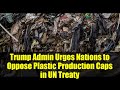 Trump Admin Urges Nations To Oppose Plastic Production Caps In UN Treaty
