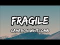 Cameron Whitcomb – Fragile (Lyrics)