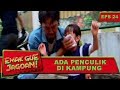 Ada Penculik Di Kampung Emak Gue Jagoan Eps 24 Part 1