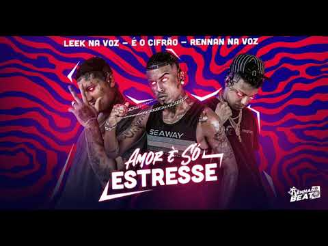 AMOR É SÓ ESTRESSE - LEEK NA VOZ , EO CIFRÃO, RENNAN NA VOZ