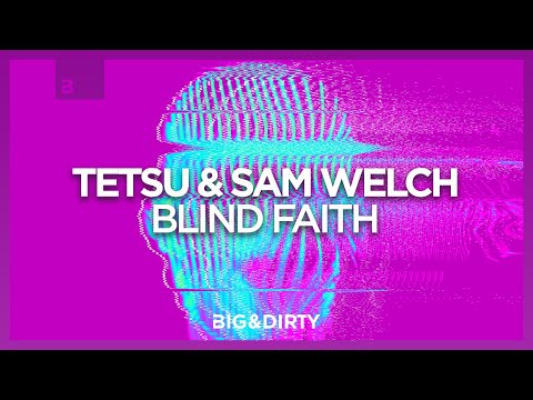 TETSU & Sam Welch - Blind Faith (Official Lyric Video) [Big & Dirty]