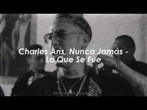 Charles Ans, Nunca Jamás - La Que Se Fue [Letra + Vídeo Oficial]