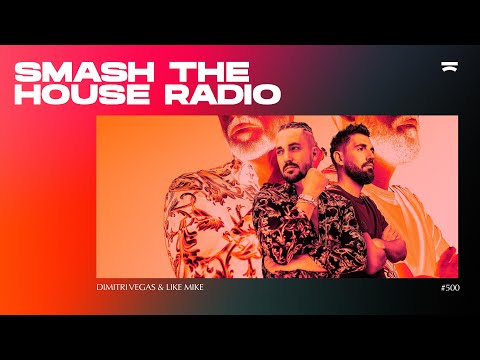Smash The House Radio ep. 500 (Dimitri Vegas & Like Mike Special)