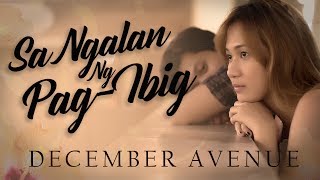 Video thumbnail of "December Avenue - Sa Ngalan Ng Pag-Ibig (OFFICIAL MUSIC VIDEO)"