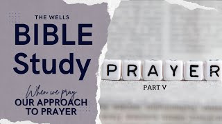 WHEN WE PRAY: OUR APPROACH TO PRAYER