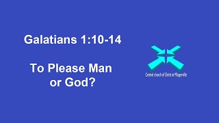To Please Man or God? (part 1) - Galatians 1:10-14 - 11/1/2020