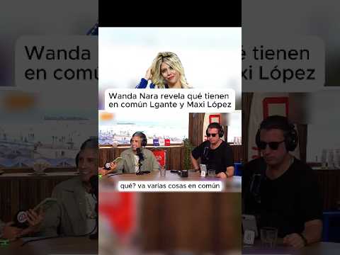 Wanda Nara revela en que se parecen Maxi López y Lgante #wandanara #maxilopez #lgante #lgantekeloke