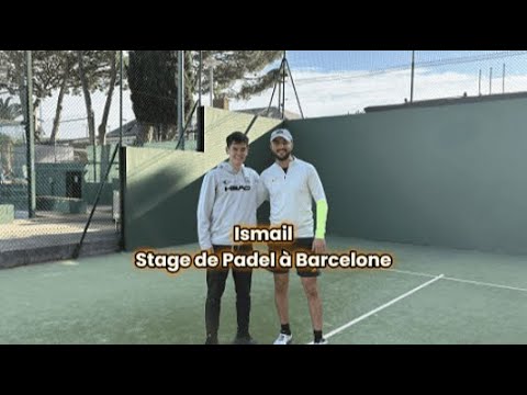 🎾 Ismail en stage de Padel à Barcelone 🎾