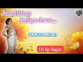 Jangal A Lege Jay Agun Jemon || Supar RoadShow Dance Mix 2021 || Dj Sp Sagar