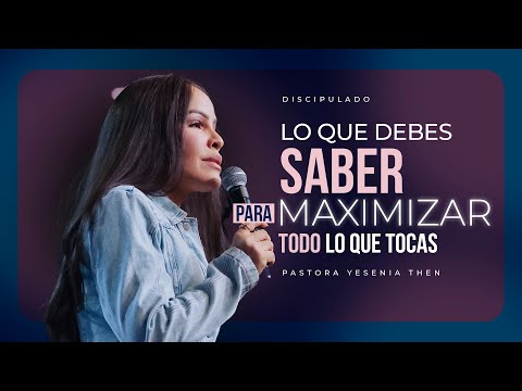 LO QUE DEBES SABER PARA MAXIMIZAR TODO LO QUE TOCAS | Discipulado - Pastora Yesenia Then