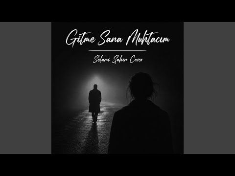 Gitme Sana Muhtacım (Selami Şahin Cover)