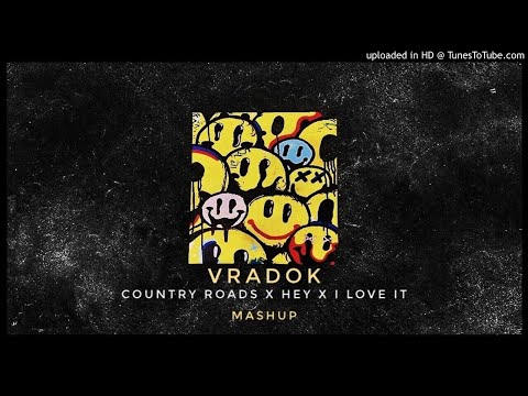 Liu - Country Roads vs Hey vs I Love It (VRADOK Mashup)