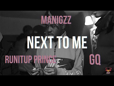 ManiGzz x Runitup Prince x GQ - Next To Me