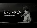 Dil Lauta Do Jubin Nautiyal Slowed And Reverb Lofi 101