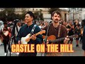 They Started Singing And Instantly Drew A CROWD Ed Sheeran Castle On The Hill