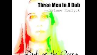Three Men In A Dub - Dub At The Opera (feat. Helene Horlyck)