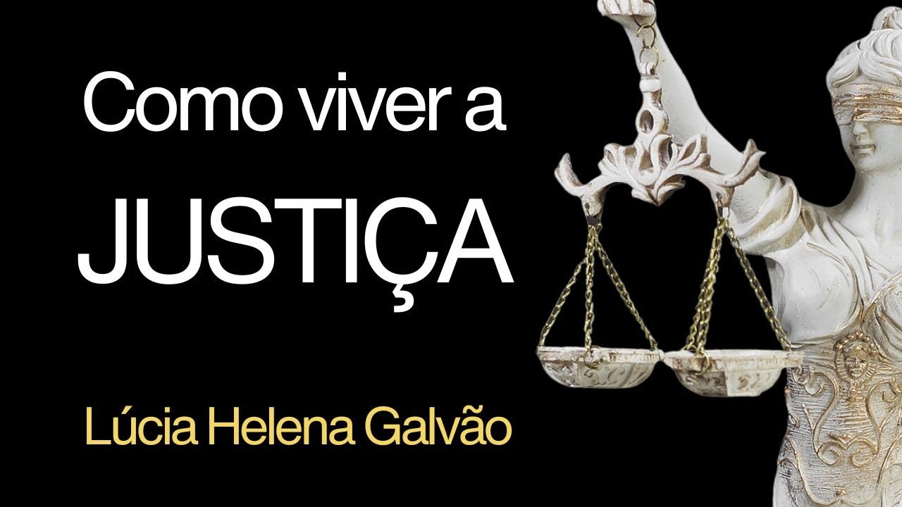 COMO VIVER A JUSTIÇA? (Aula da série "Formaçao em Valores") -  Lúcia Helena Galvão de Nova Acrópole