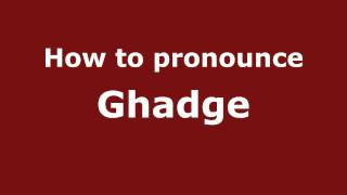 How to pronounce Ghadge