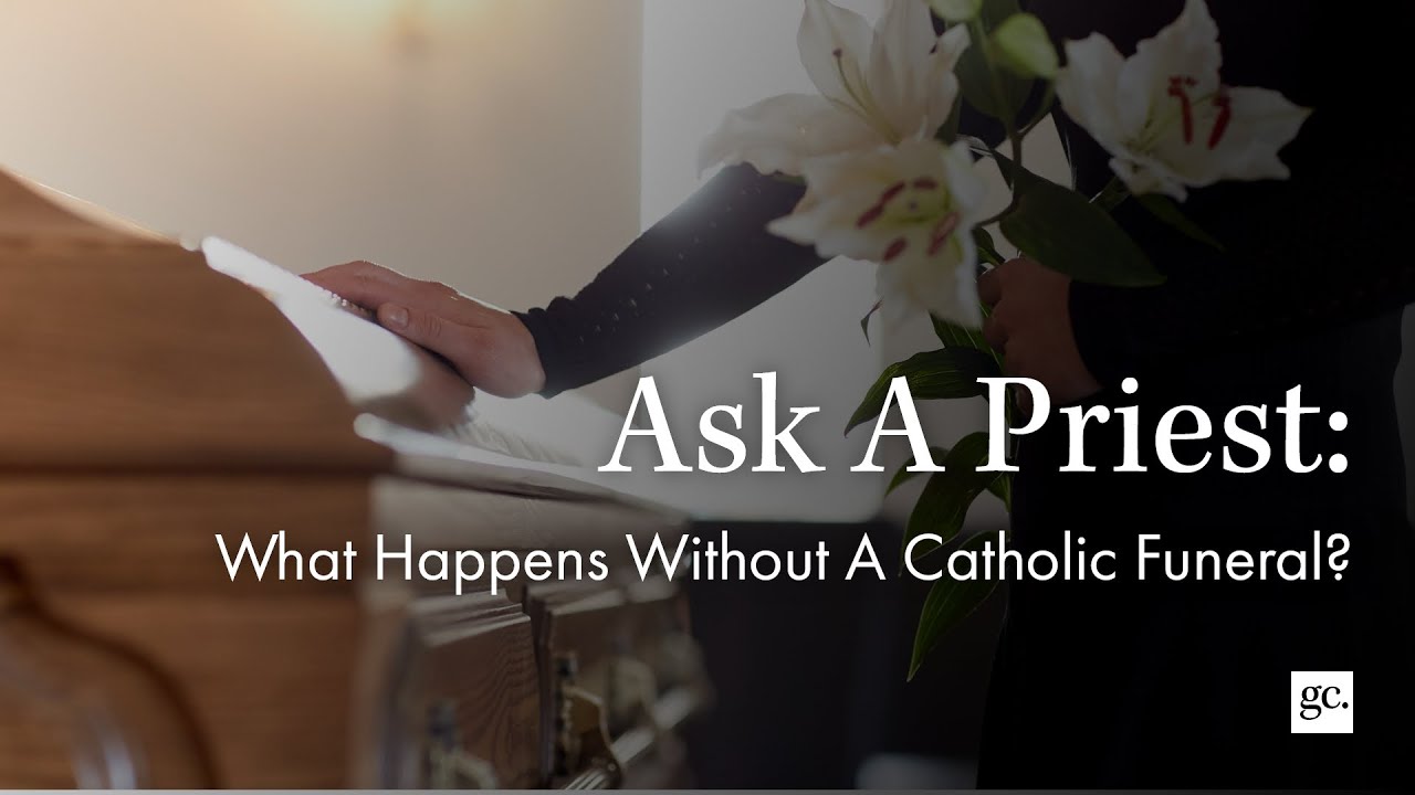 Ask A Priest | What Happens Without A Catholic Funeral?