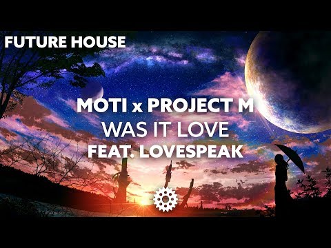MOTi x Project M - Was It Love (feat. Lovespeak)