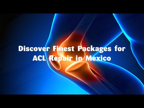 Discover Finest Packages for ACL Repair in Mexico