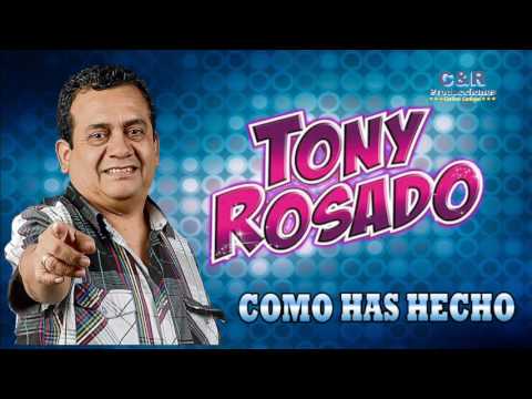 TONY ROSADO - COMO HAS HECHO