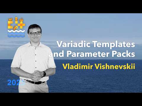 C++ Variadic Templates and Parameter Packs - Vladimir Vishnevskii - C++ on Sea 2025