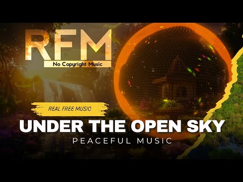 Under the Open Sky - RFM | Peaceful Music | [No Copyright Music]