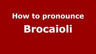 How to pronounce Brocaioli