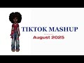Tiktok Mashup ️ August 2025 NOT CLEAN