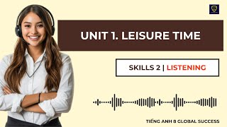 Tiếng Anh 8 Global Success | Unit 1. Leisure Time | Skills 2 | Listening