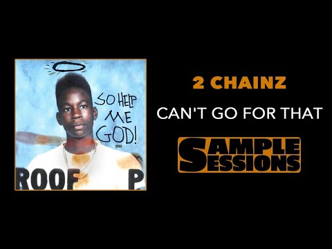 Sample Sessions - Episode 95: Can't Go For That - 2 Chainz (Feat. Ty Dolla $ign & Lil Duval)