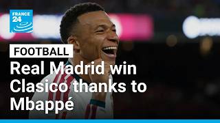 Real Madrid win Clasico against FC Barcelona thanks to Kylian Mbappé • FRANCE 24 English
