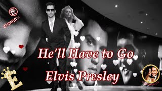 Elvis Presley 💕 He&#39;ll Have to Go .. ♡