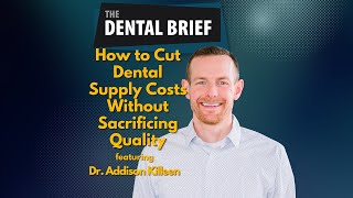 How to Cut Dental Supply Costs Without Sacrificing Quality | Dr. Addison Killeen