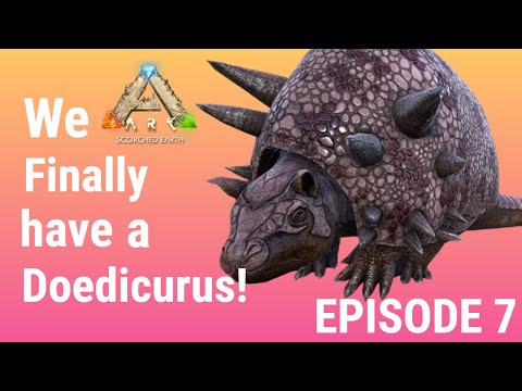 We finally got a Doedicurus! [Ep7] - Ark: Survival Evolved Scorched Earth Let's Play!