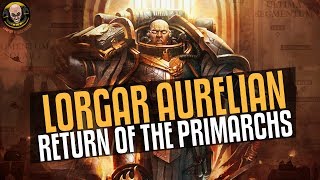 Return of the Primarchs #10: Lorgar Aurelian