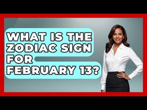 What Is The Zodiac Sign For February 13? - Astrology Awakening