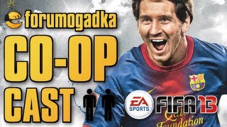 Forumogadka - CO-OP Cast #7 Fifa 13 Część 2/3