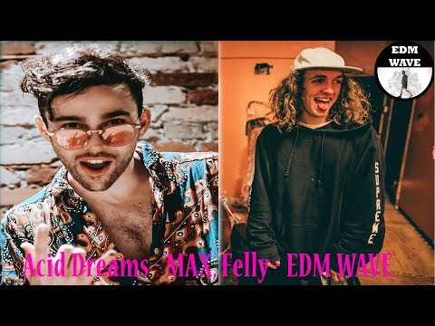 Acid Dreams - MAX, Felly - EDM WAVE