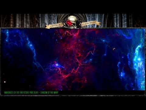 Ambiences of the Far Future Part XLVIII - Shadow of the Warp