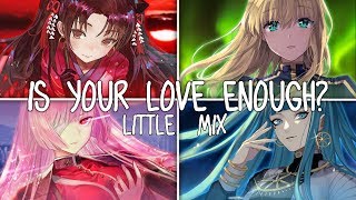 ❖ Nightcore ❖ ⟿ Is your Love enough? [Switching Vocals | Little Mix]