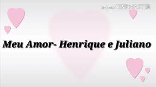 Meu amor- Henrique e Juliano(Letra)